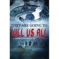They Are Going To Kill Us All: How the corporate elite are killing you - Paperback