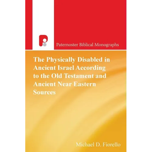 The Physically Disabled in Ancient Israel According to the Old Testament and Ancient Near Eastern Sources - Paperback