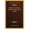 Modern American Pistols And Revolvers (1894)