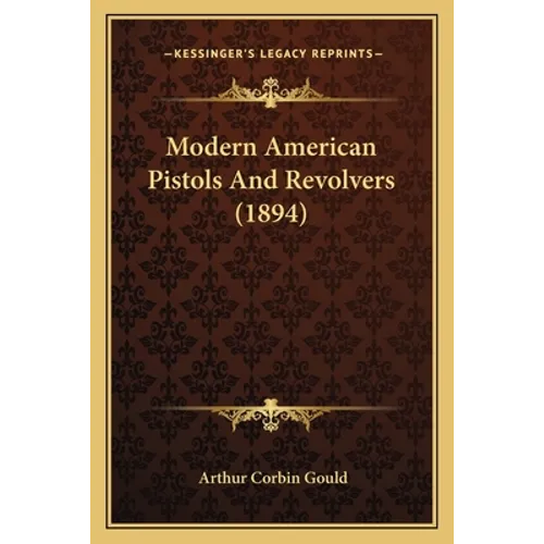 Modern American Pistols And Revolvers (1894)