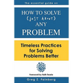 How to solve just about any problem: Timeless practices for solving problems better - Paperback