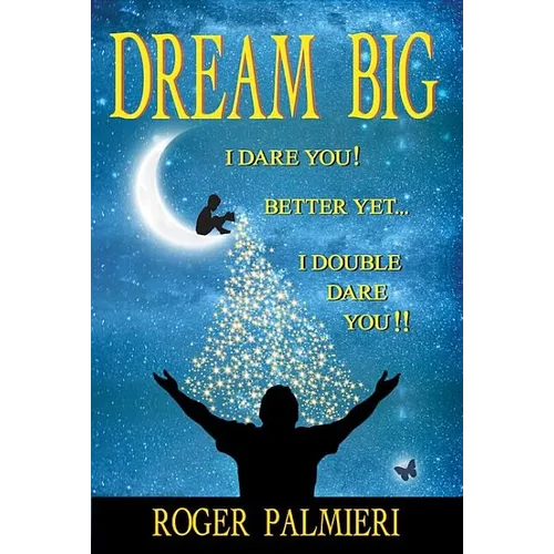 Dream Big!: I Dare You... Better Yet... I Double Dare You!! - Paperback