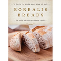 Borealis Breads: 75 Recipes for Breads, Soups, Sides, and More - Hardcover