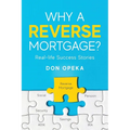 Why a Reverse Mortgage?: Real-life Success Stories - Paperback