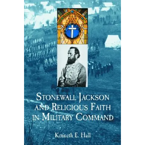 Stonewall Jackson and Religious Faith in Military Command