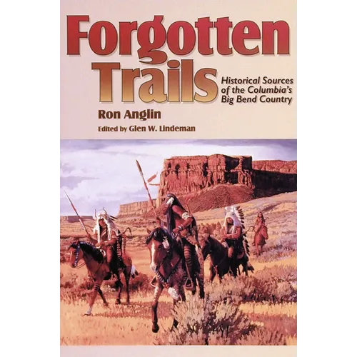 Forgotten Trails: Historical Sources of the Columbia's Big Bend Country