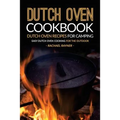 Dutch Oven Cookbook - Dutch Oven Recipes for Camping: Easy Dutch Oven Cooking for the Outdoor