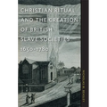 Christian Ritual and the Creation of British Slave Societies, 1650-1780