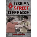 Eskrima Street Defense: Practical Techniques for Dangerous Situations - Paperback