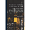 The Early History of the Jews in New York, 1654-1664. Some new Matter on the Subject
