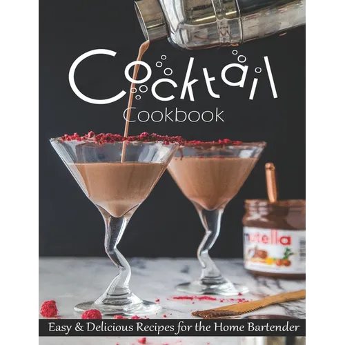 Cocktail Cookbook: Easy & Delicious Recipes for the Home Bartender - Paperback