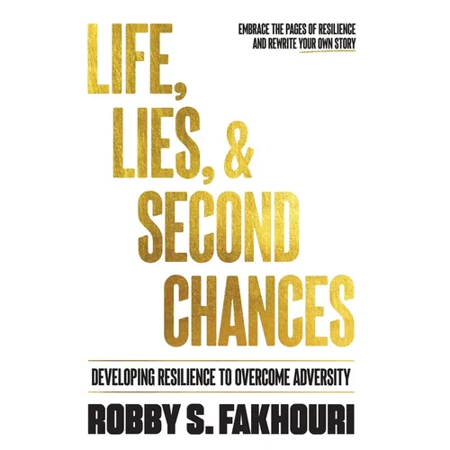 Life, Lies, & Second Chances: Developing Resilience to Overcome Adversity - Hardcover