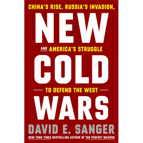 New Cold Wars: China's Rise, Russia's Invasion, and America's Struggle to Defend the West