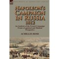 Napoleon's Campaign in Russia 1812: An Analysis of the French Campaign from a Logistical and Medical Perspective