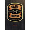 Gang Politics: Revolution, Repression, and Crime - Paperback