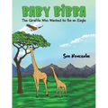 Baby Bibba: The Giraffe Who Wanted to Be an Eagle - Paperback