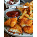 45 Frying Recipes for Home - Paperback