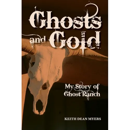 Ghosts and Gold: My Story of Ghost Ranch