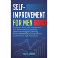 Self-Improvement for Men: Accelerate Your Career and Optimize Your Relationships by applying Emotional Intelligence, Thinking Models and Memory Techni - Hardcover