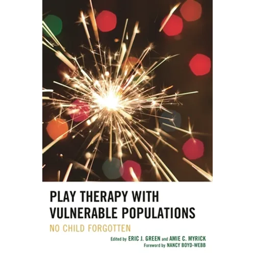 Play Therapy with Vulnerable Populations: No Child Forgotten - Hardcover