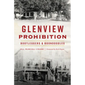 Glenview Prohibition: Bootleggers & Boondoggles - Paperback