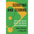 Scouting and Scoring: How We Know What We Know about Baseball - Paperback