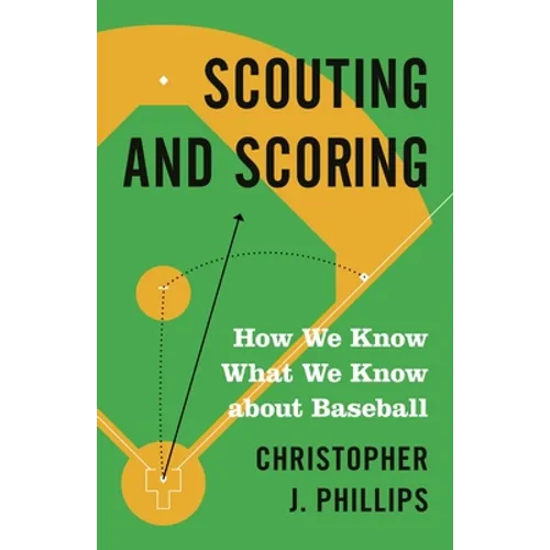 Scouting and Scoring: How We Know What We Know about Baseball - Paperback