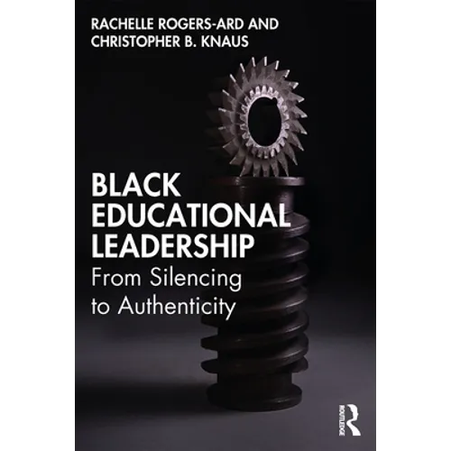 Black Educational Leadership: From Silencing to Authenticity - Paperback