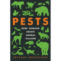 Pests: How Humans Create Animal Villains - Hardcover