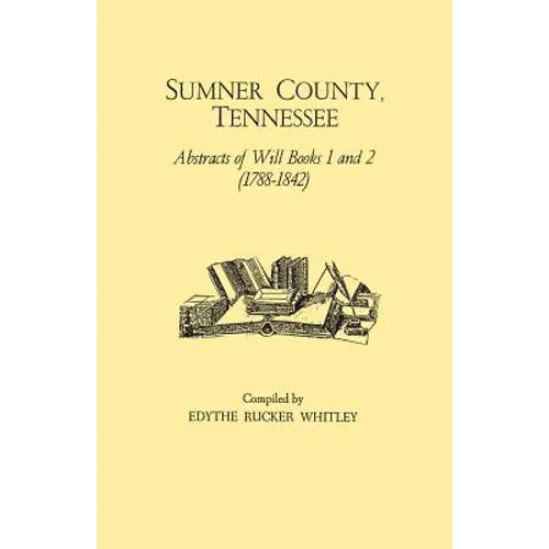 Sumner County, Tennessee: Abstracts of Will Books 1 and 2 (1788-1842)