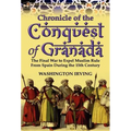 Chronicle of the Conquest of Granada: The Final War to Expel Muslim Rule from Spain During the 15th Century