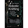 Robotic Knitting: Re-Crafting Human-Robot Collaboration Through Careful Coboting - Paperback