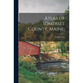 Atlas of Somerset County, Maine;