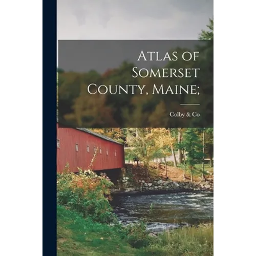 Atlas of Somerset County, Maine;