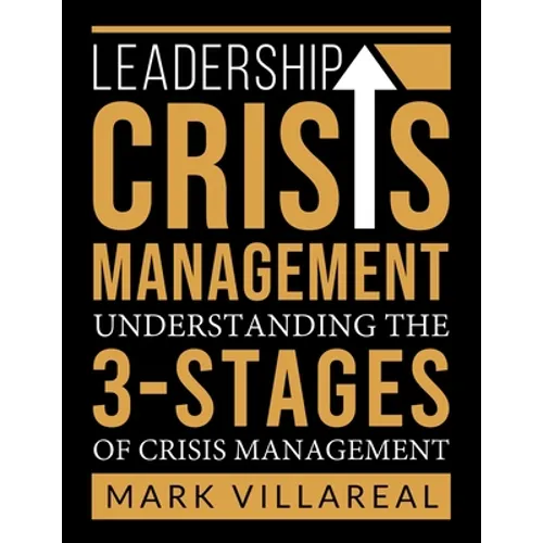 Leadership Crisis Management: Understanding the 3-Stages of Crisis Management - Paperback