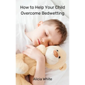 How to Help Your Child Overcome Bedwetting - Hardcover