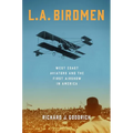 L.A. Birdmen: West Coast Aviators and the First Airshow in America - Hardcover