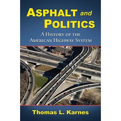 Asphalt and Politics: A History of the American Highway System