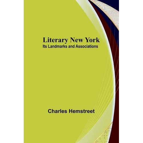 Literary New York: Its Landmarks and Associations