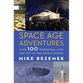 Space Age Adventures: Over 100 Terrestrial Sites and Out of This World Stories