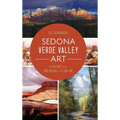 Sedona Verde Valley Art: A History from Red Rocks to Plein-Air
