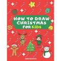 How To Draw Christmas for Kids: Learn how to draw step by step Christmas drawings for kids - Paperback