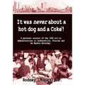 It Was Never About a Hotdog and a Coke - Hardcover
