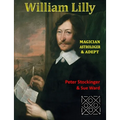 William Lilly: The Last Magician, Adept & Astrologer - Paperback