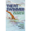 The Fit Swimmer: 120 Workouts & Training Tips - Hardcover