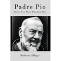 Padre Pio: Stories From Those Who Knew Him - Paperback