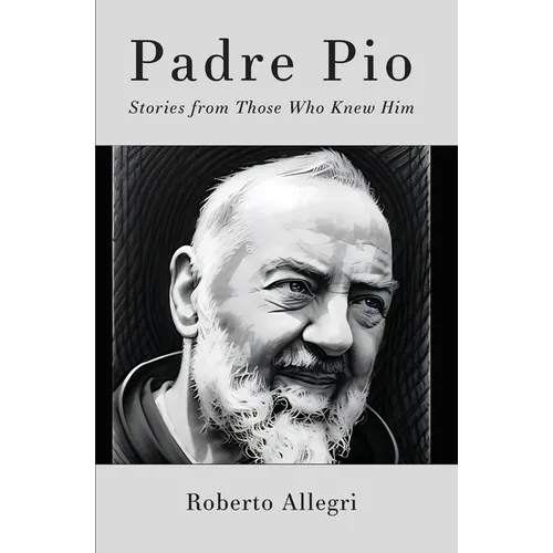 Padre Pio: Stories From Those Who Knew Him - Paperback