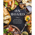 On Board: Inspiration, Ideas and Recipes for Exceptional Entertaining - Hardcover