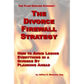The Divorce Firewall Strategy: How to Avoid Losing Everything in a Divorce By Planning Ahead