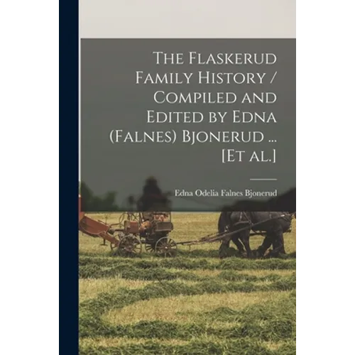 The Flaskerud Family History / Compiled and Edited by Edna (Falnes) Bjonerud ... [et Al.]